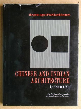 Chinese And Indian Architecture.  By Nelson I.  Wu.  1963 Hb Dj.  Illustrations.