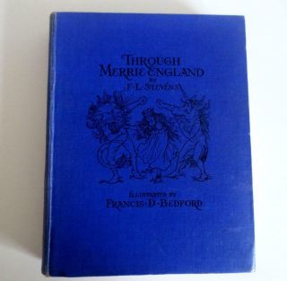 Through Merrie England - F.  L.  Stevens.  Illus.  By Francis D.  Bedford,  1st Ed.  1928