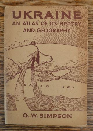 Ukraine An Atlas Of Its History And Geography By G W Simpson 1946