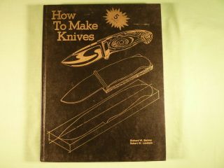 How To Make Knives Richard W Barney Robert W Loveless 1981 American Blade