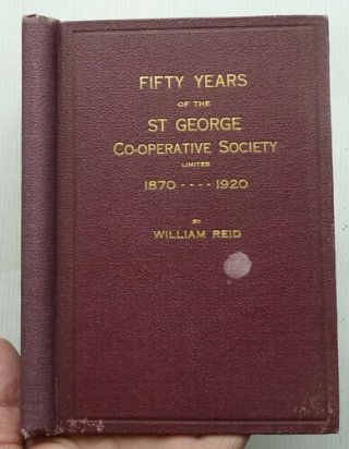 Fifty Years Of The St,  George Co - Operative Society,  1870 - 1920