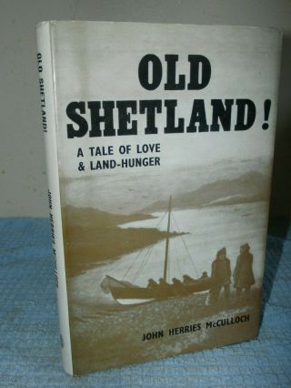 Old Shetland A Tale Of Love And Land Hunger By John H Mcculloch - 1st Ed 1969