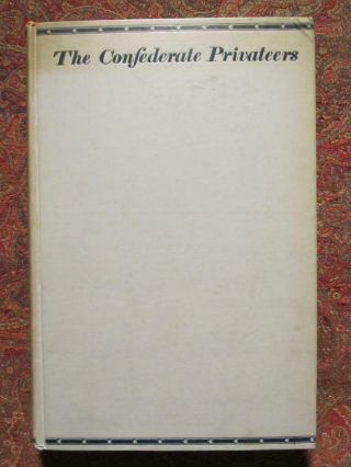 The Confederate Privateers - First Edition 1928 - Civil War Blockade Runners