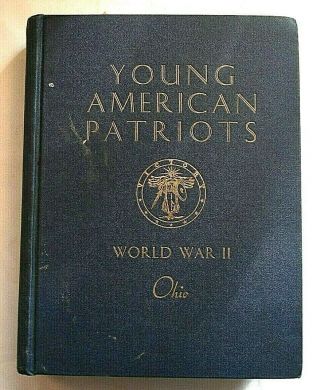 1947 Young American Patriots The Youth Of Ohio In Wwii National Publishing