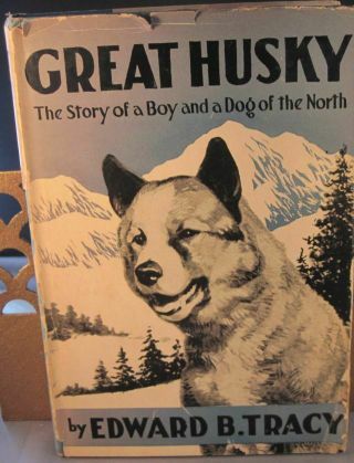 Great Husky The Story Of A Boy And A Dog Of The North Signed Edward B.  Tracy Dj