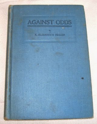 Against Odds A Personal Narrative Of Life In Horse Heaven Elizabeth Sihler 1917