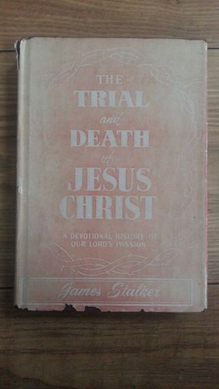 The Trial And Death Of Jesus Christ - James Stalker - Zondervan - H/b D/w - 1894