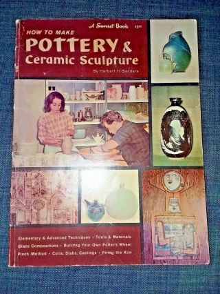 How To Make Pottery & Ceramic Sculpture,  Herbert H.  Sanders,  1964 Vintage Pb