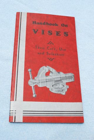 Vintage Handbook On Vises - Their Care,  Use And Selection