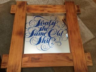 Vintage Wooden Framed Mirror Picture - " Tired Of The Same Old Stuff " Blue Letters