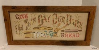 Vintage Embroidered Framed Sampler " Give Us This Day Our Daily Bread " 24 X 12”