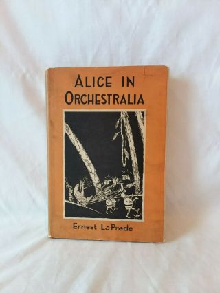 Ernest La Prade Alice In Orchestralia Vintage Antique 1927 Signed Hb Dj
