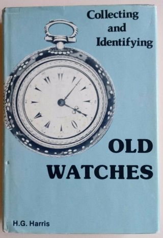 Vintage Collecting And Identifying Old Watches H.  G.  Harris 1978
