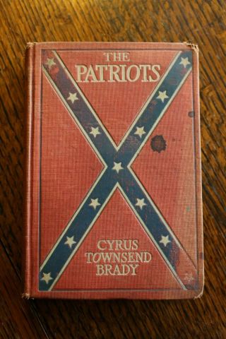 The Patriots By Cyrus Townsend Brady,  1906 Vintage Hc Book W/ Confederate Flag