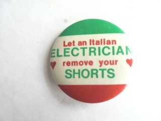 Humorous Vintage Let An Italian Electrician Remove Your Shorts Slogan Pinback