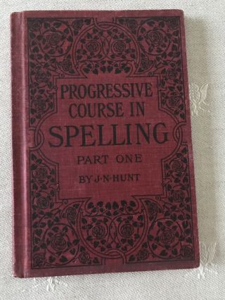 Vintage Progressive Course In Spelling Part One Book Copywright 1904 By J N Hunt