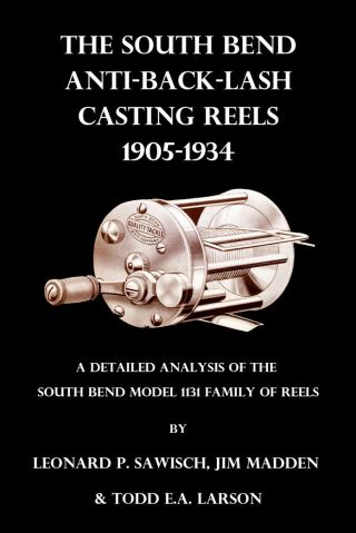 The South Bend Anti - Back - Lash Casting Reels,  1905 - 1934 South Bend History