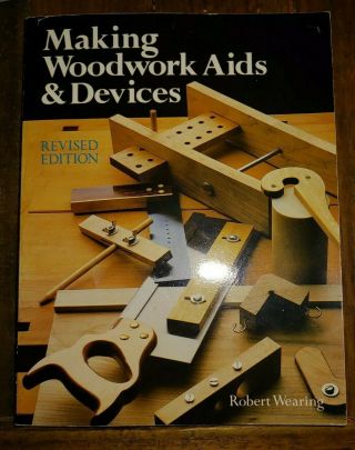 Making Woodwork Aids & Devices Revised Edition Robert Wearing 1985 Vintage Pb