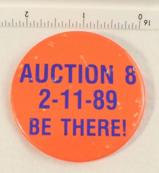 Vintage Pinback Button “auction 8,  2 - 11 - 89 Be There ” Pinback Button