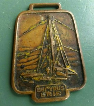 Vintage Bucyrus Erie Watch Fob Oil Drilling