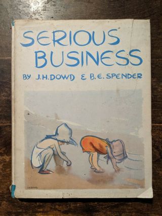 Serious Business By J.  H.  Dowd & B.  E.  Spender Vintage Collectable Book 1937