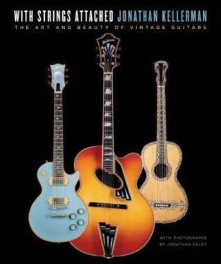 With Strings Attached : The Art And Beauty Of Vintage Guitars By Jonathan Kelle…
