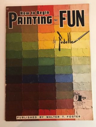 How To Begin Painting For Fun By Fedelle - Foster 81 Vintage Art Instruction