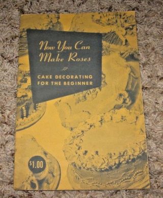 Vintage Now You Can Make Roses Cake Decorating For The Beginner 1952 Gc/vgc