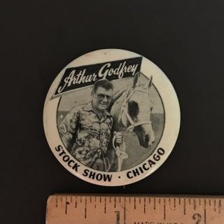 Arthur Godfrey,  Chicago Stock Show,  1.  75 " Vintage Illinois Ad Pin - Back Button