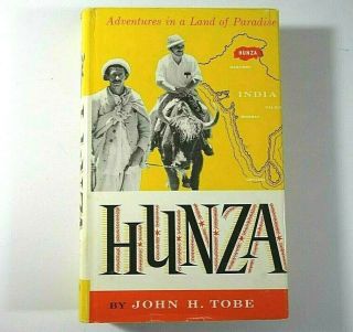Hunza Adventures In A Land Of Paradise By John Tobe (vintage 1971 Hardcover)