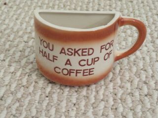 Vintage Humorous “you Asked For Half A Cup Of Coffee” Coffee Mug