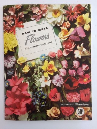 Vintage Craft Book How To Make Flowers With Dennison Crepe Paper