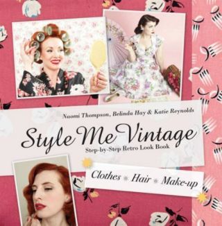 Style Me Vintage: Clothes Hair Makeup Step By Step Retro Look Book Hardcover