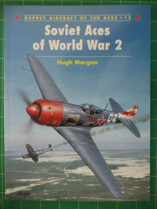 Soviet Aces Of World War 2 - - Osprey Aircraft Of The Aces No.  15