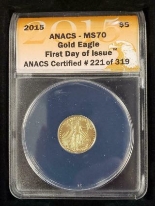2015 - Us 1/10th Oz Gold $5 Eagle Anacs Ms70 First Day Of Issue 221 Of 319 L5663