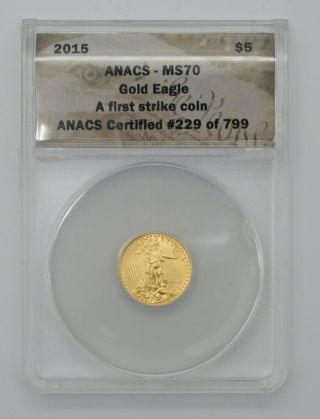 2015 - Us 1/10th Oz Gold $5 Eagle Anacs Ms70 First Strike Coin 229 Of 799