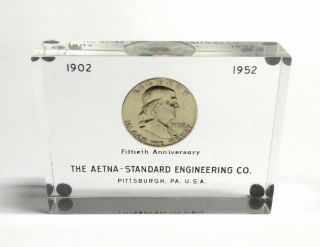 Aetna - Standard Engineering Co.  50th Anniversary Lucite With 1952 Franklin 50c