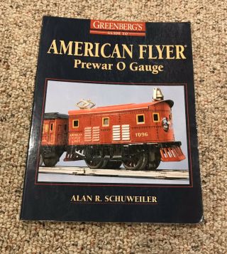 Greenberg’s Guide To American Flyer Prewar O Gauge - Schuweiler