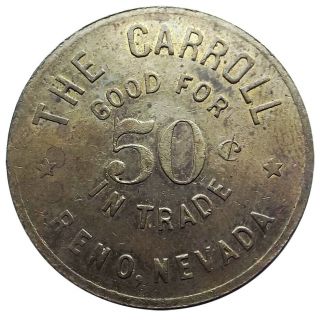 Nevada Trade Token - " The Carroll " (saloon) Reno Nv,  50¢,  1900s
