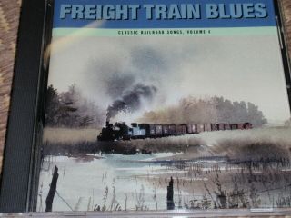 Freight Train Blues Cd - Classic Railroad Songs Vol.  4