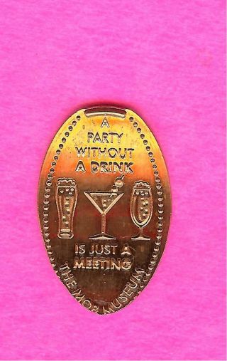 " Party Without A Drink Is Just A Meeting " The Mob Museum Elongated Smashed Penny